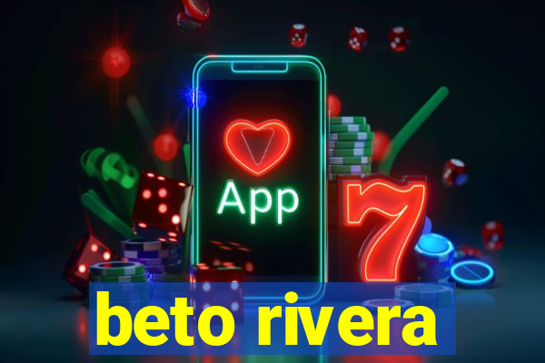 beto rivera